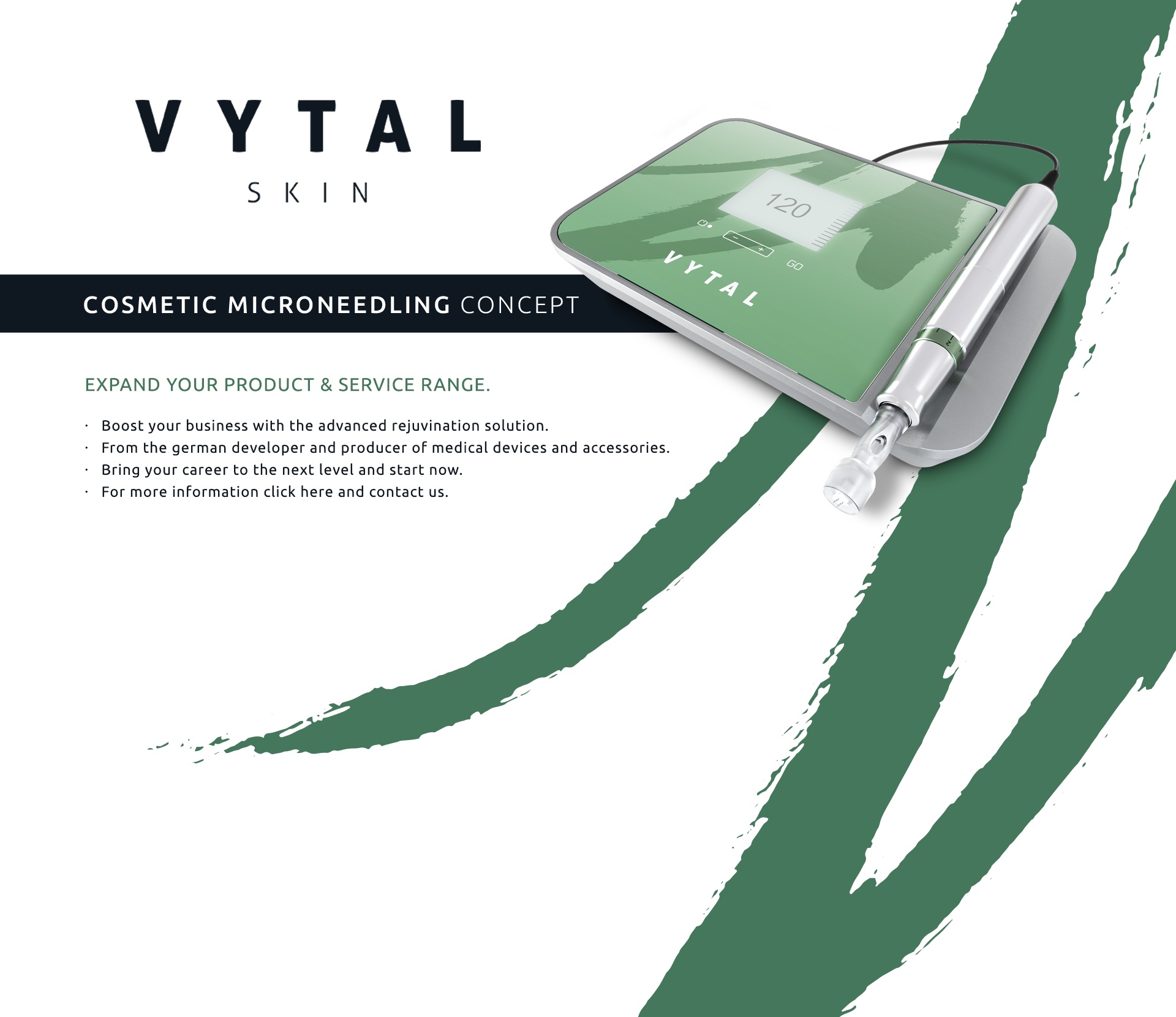 VYTAL SKIN - Cosmetic microneedling concept. Expand your product and service range. Boost your business with the advanced rejuvination solution. From the German developer and producer of medical devices and accessories. Bring your career to the next level and start now. For more information click here and contact us.